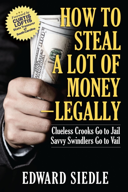 How to Steal A Lot of Money -- Legally