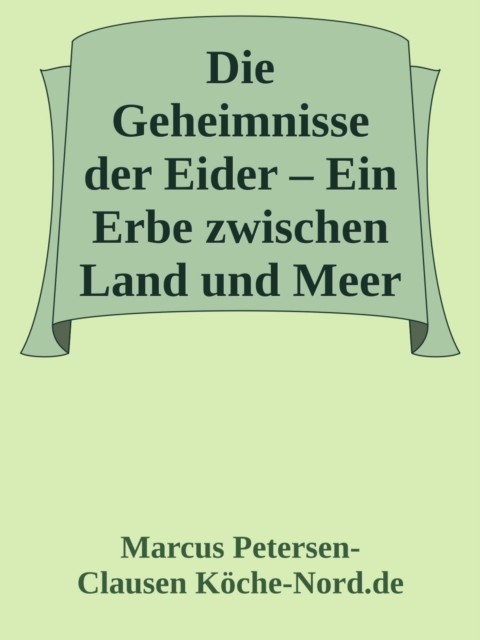 Die Geheimnisse der Eider – Ein Erbe zwischen Land und Meer