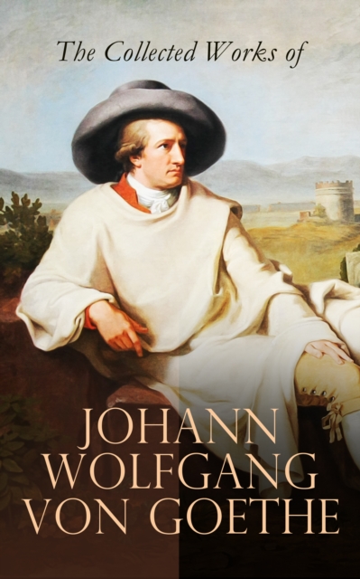 Collected Works of Johann Wolfgang von Goethe