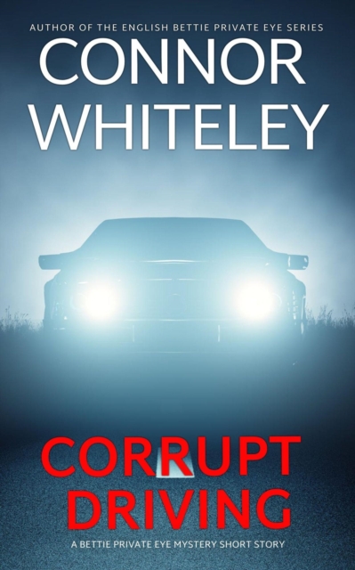 Corrupt Driving: A Bettie Private Eye Mystery Short Story