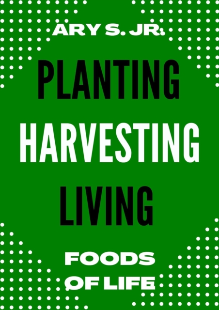 Planting Harvesting Living