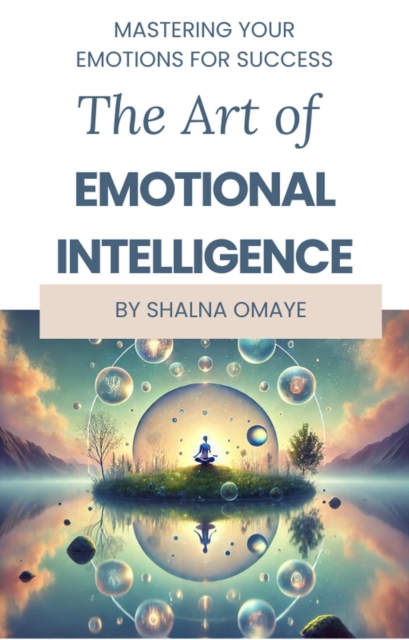 Art of Emotional Intelligence: Master Your Emotions for Success