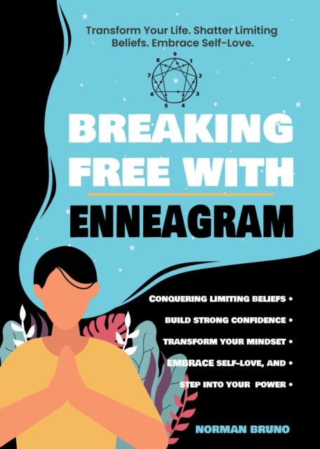 Breaking Free with the Enneagram: Conquering Limiting Beliefs and Building Unshakeable Confidence - Transform Your Mindset, Embrace Self-Love, and Step into Your Power