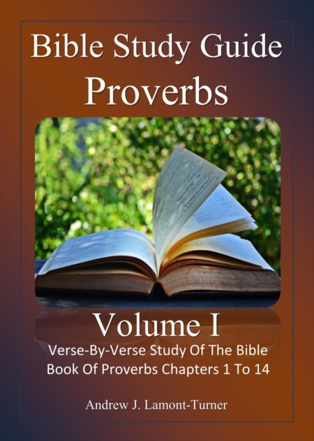 Bible Study Guide: Proverbs Volume 1