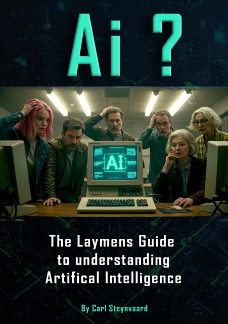 Ai ?  A Layman's Guide  to Understanding  Artificial Intelligence