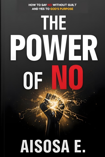 Power of No - How to Say No Without Guilt and Yes to God's Purpose