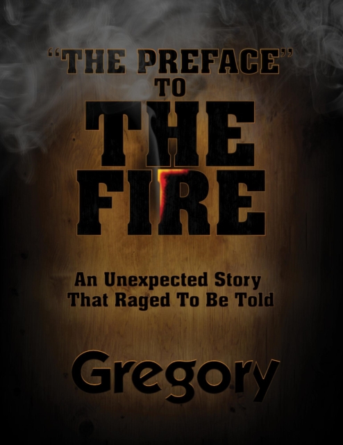 &quote;The Preface&quote; to The Fire: A Story That Raged To Be Told