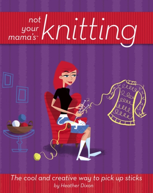 Not Your Mama'sTM Knitting
