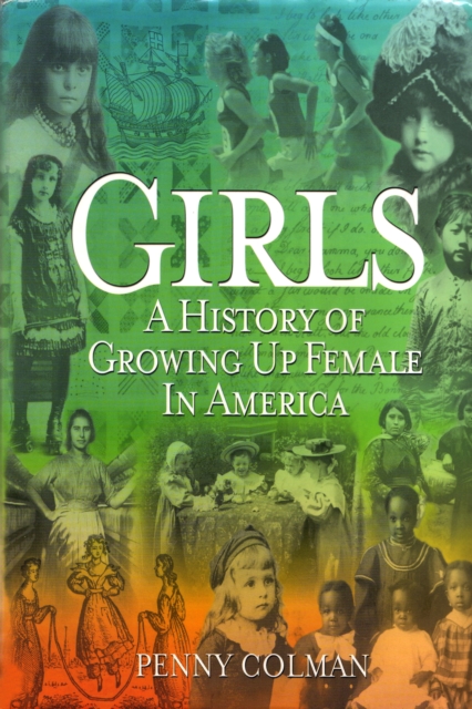Girls: A History of Growing Up Female in America