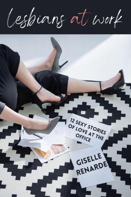 Lesbians at Work: 12 Sexy Stories of Love at the Office