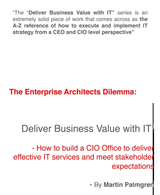 enterprise architects Dilemma: Deliver business value with IT! - How to build a CIO office to deliver effective IT services and meet stakeholder expectations