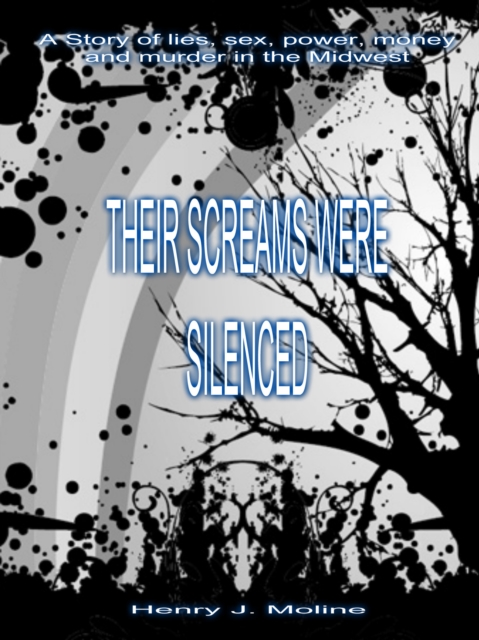 Their Screams Were Silenced: A Story of Lies, Sex, Power, Money and Murder In the Midwest