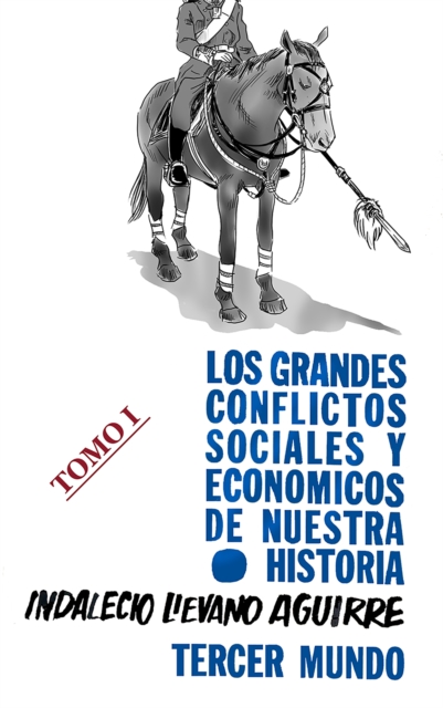Los grandes Conflictos Sociales y Economicos de Nuestra Historia- Tomo I
