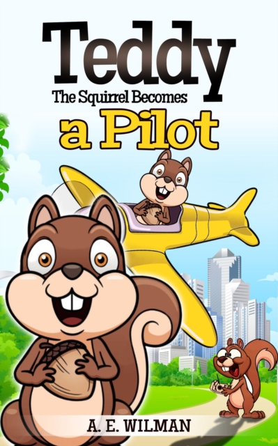 Teddy the Squirrel Becomes a Pilot