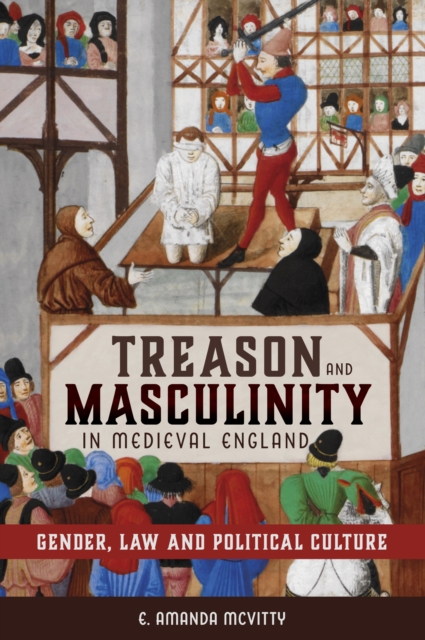 Treason and Masculinity in Medieval England