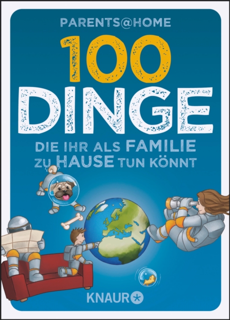 100 Dinge, die ihr als Familie zu Hause tun könnt