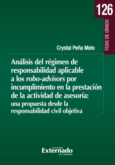Análisis del régimen de responsabilidad aplicable a los robo-advisors por incumplimiento en la presentación de la actividad de asesoría: una propuesta desde la responsabilidad civil objetiva