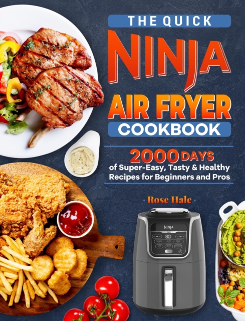 Quick Ninja Air Fryer Cookbook: 2000 Days of Super-Easy, Tasty & Healthy Recipes for Beginners and Pros
