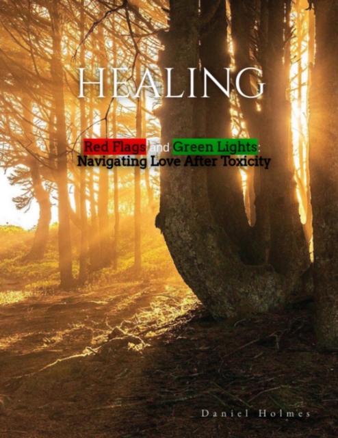 Healing    Red Flags and Green Lights:  Navigating Love After Toxicity