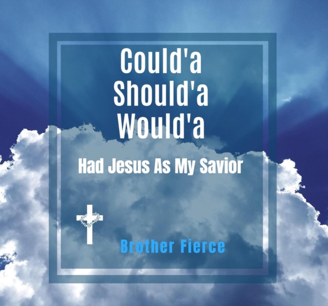 Could'a Should'a Would'a Had Jesus As My Savior