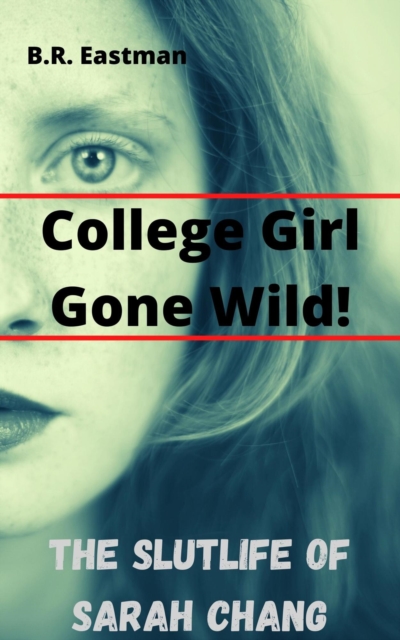 Slutlife of Sarah Chang: College Girl Gone Wild!