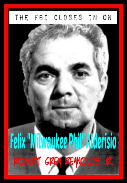FBI Closes In On Milwaukee Phil Alderisio