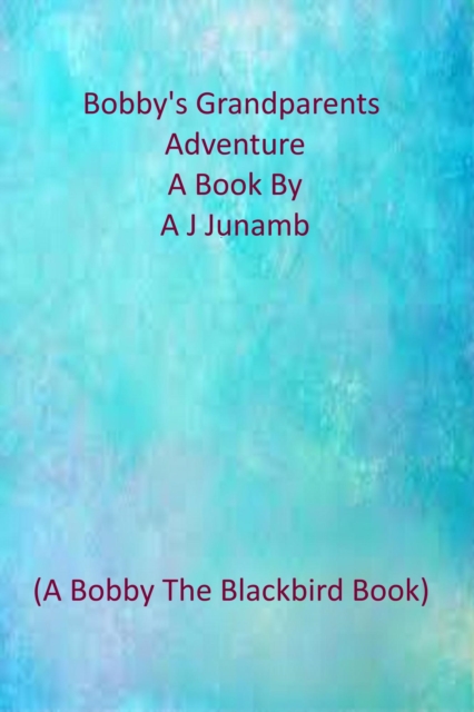 Bobby The Blackbird - Bobby's Grandparents Go On An Adventure