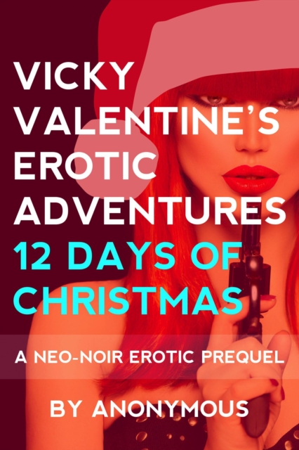 Vicky Valentine's Erotic Adventures: 12 Days of Christmas: A Neo-Noir Prequel