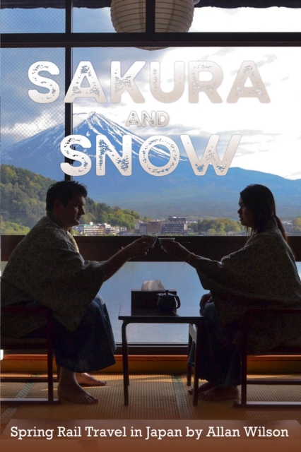 Sakura and Snow: Spring Rail Travel in Japan