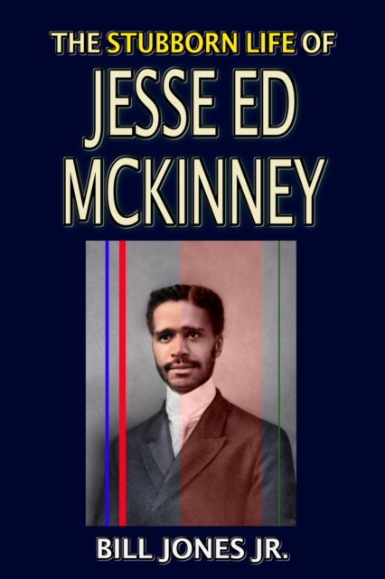 Stubborn Life of Jesse Ed McKinney