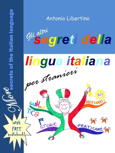 Gli Altri Segreti della Lingua Italiana per Stranieri - More Secrets of the Italian Language