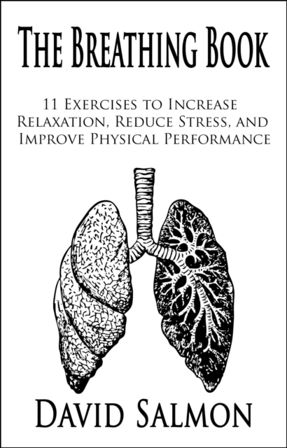 Breathing Book: ?11 Exercises to Increase Relaxation, Reduce Stress, and Improve Physical Performance