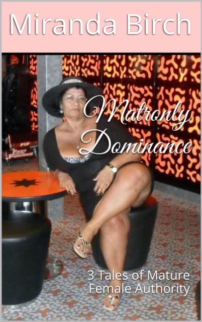 Matronly Dominance: 3 Tales of Mature Female Authority