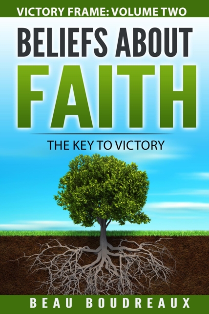 Beliefs about Faith - The Key to Victory