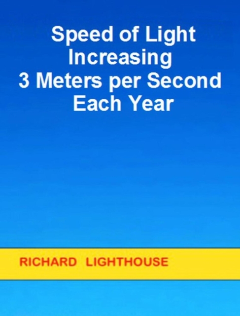 Speed of Light Increasing 3 Meters per Second Each Year
