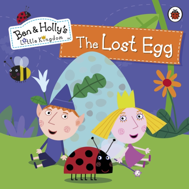Ben and Holly's Little Kingdom: The Lost Egg Storybook