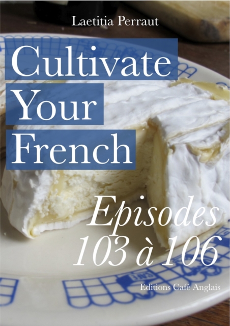 Cultivate Your French Episodes 103 a 106