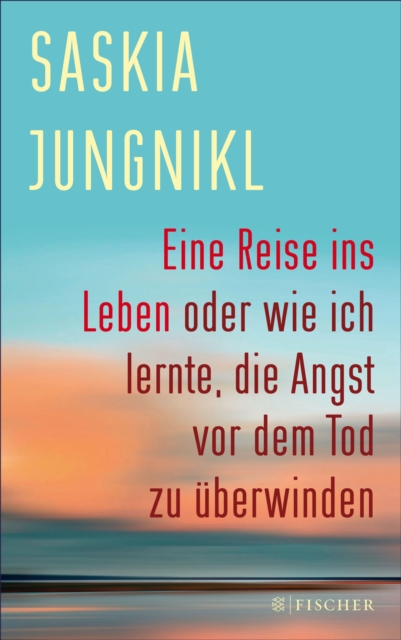Eine ​Reise ins Leben oder wie ich lernte​,​ die Angst vor dem Tod zu überwinden