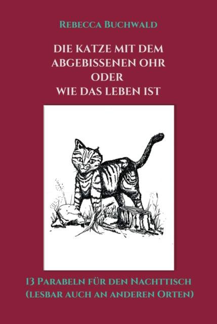 DIE KATZE MIT DEM ABGEBISSENEN OHR oder WIE DAS LEBEN IST