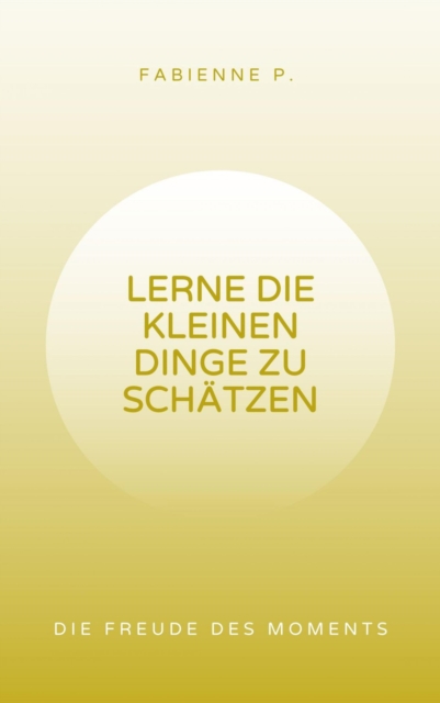 Lerne die kleinen Dinge zu schätzen