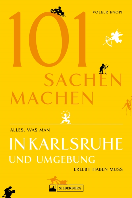 Freizeitführer: 101 Sachen machen - alles, was man in Karlsruhe erlebt haben muss