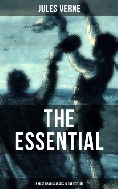 Essential Jules Verne (5 Must Read Classics in One Edition)