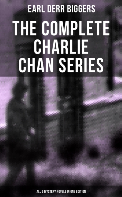 Complete Charlie Chan Series - All 6 Mystery Novels in One Edition