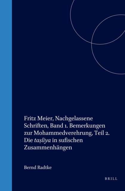 Fritz Meier, Nachgelassene Schriften, Band 1. Bemerkungen zur Mohammedverehrung, Teil 2. Die tasliya in sufischen Zusammenhangen