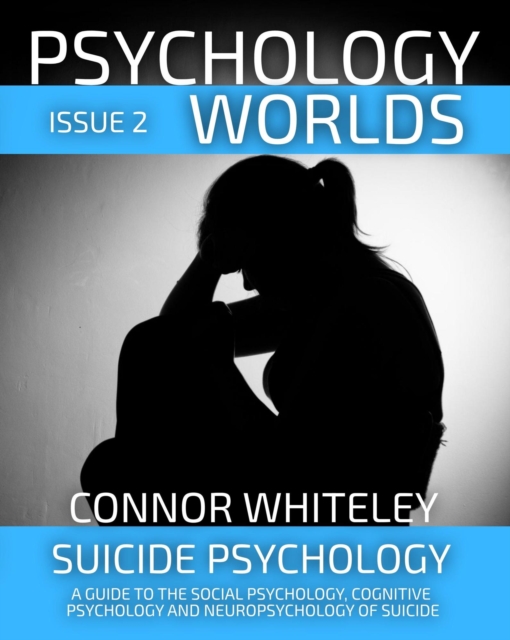 Issue 2 Suicide Psychology: A Guide To The Social Psychology, Cognitive Psychology and Neuropsychology of Suicide