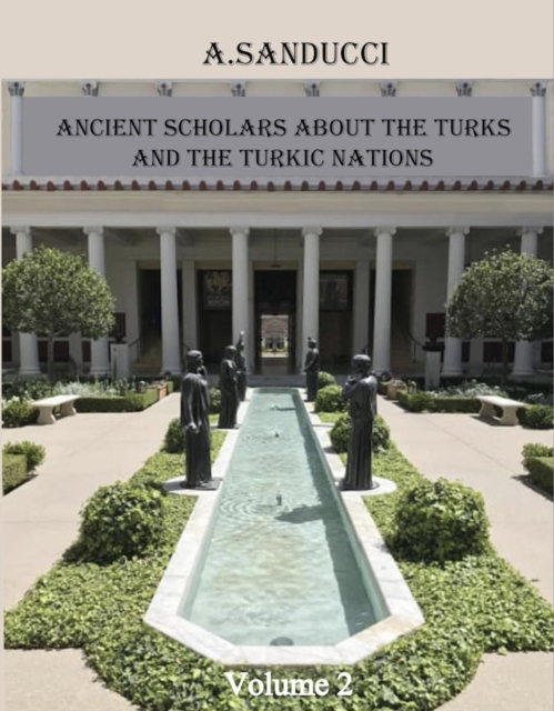 Ancient Scholars About the Turks and the Turkic Nations. Volume 2