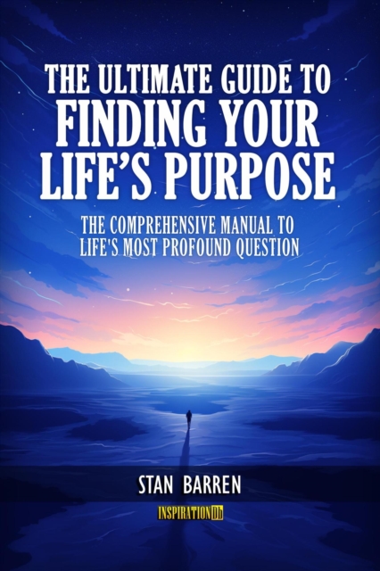Ultimate Guide to Finding Your Life's Purpose