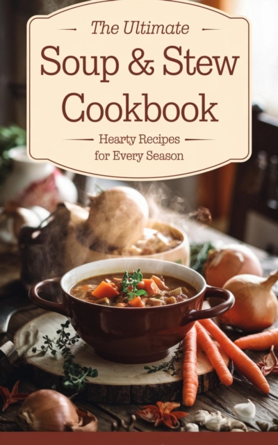 Ultimate Soup & Stew Cookbook
