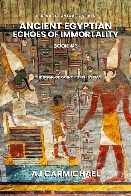 Ancient Egyptian Echoes of Immortality: The Book of Going Forth by Day