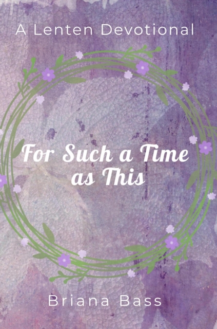 For Such a Time as This: A Lenten Devotional